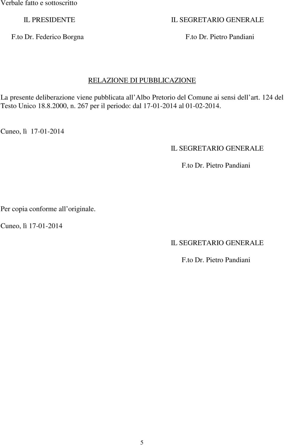 Pietro Pandiani RELAZIONE DI PUBBLICAZIONE La presente deliberazione viene pubblicata all Albo Pretorio del Comune ai