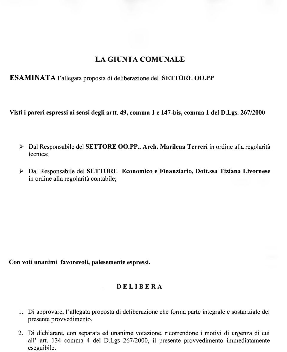 ssa Tiziana Livornese in ordine alla regolarità contabile; Con voti unanimi favorevoli, palesemente espressi. DELIBERA 1.