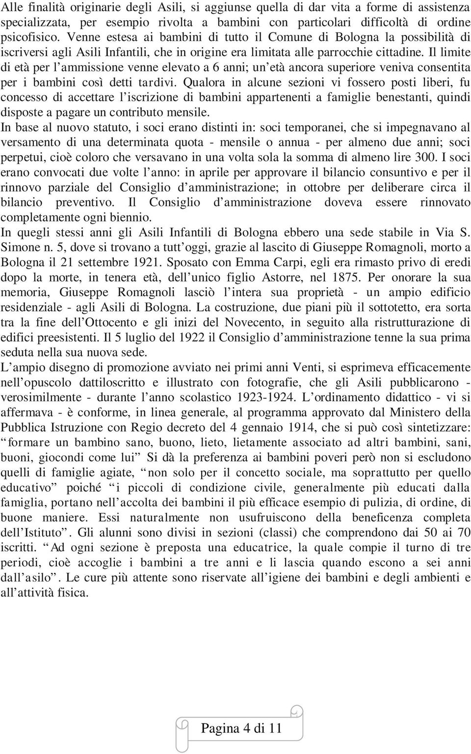 Il limite di età per l ammissione venne elevato a 6 anni; un età ancora superiore veniva consentita per i bambini così detti tardivi.