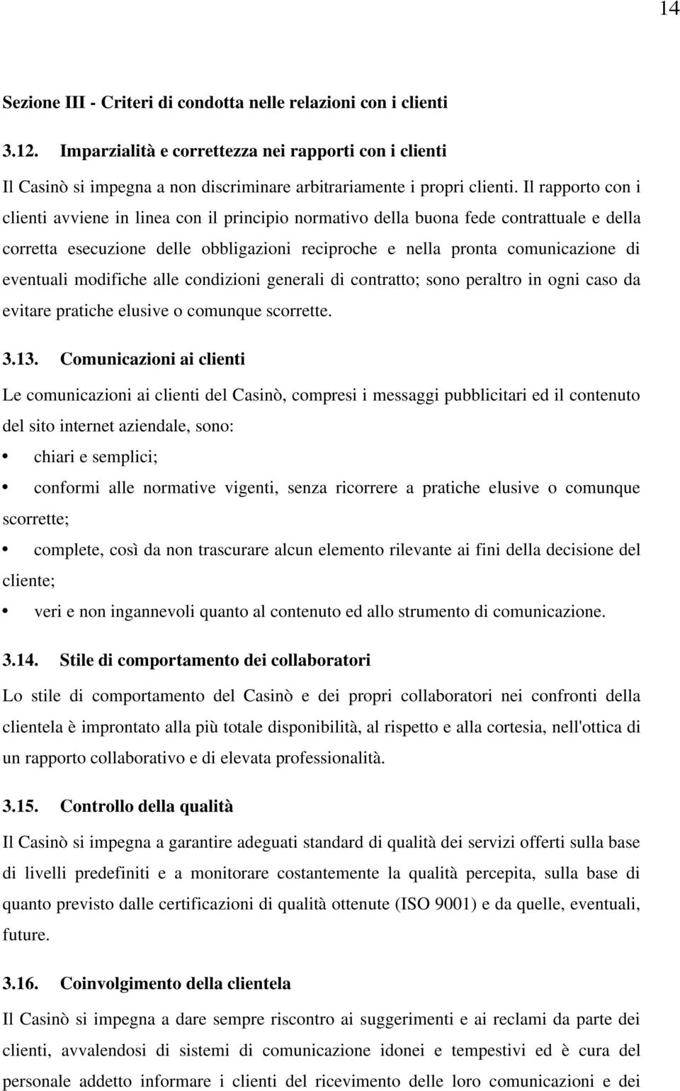 modifiche alle condizioni generali di contratto; sono peraltro in ogni caso da evitare pratiche elusive o comunque scorrette. 3.13.