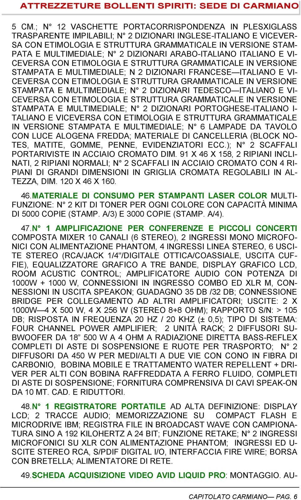 ETIMOLOGIA E STRUTTURA GRAMMATICALE IN VERSIONE STAMPATA E MULTIMEDIALE; N 2 DIZIONARI TEDESCO ITALIANO E VI- CEVERSA CON ETIMOLOGIA E STRUTTURA GRAMMATICALE IN VERSIONE STAMPATA E MULTIMEDIALE; N 2