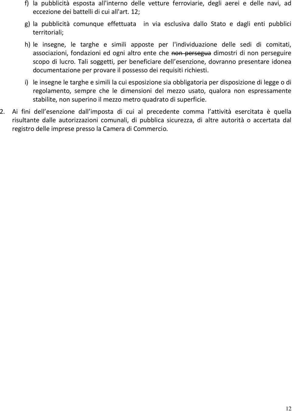 associazioni, fondazioni ed ogni altro ente che non persegua dimostri di non perseguire scopo di lucro.