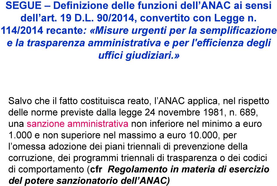 » Salvo che il fatto costituisca reato, l ANAC applica, nel rispetto delle norme previste dalla legge 24 novembre 1981, n.