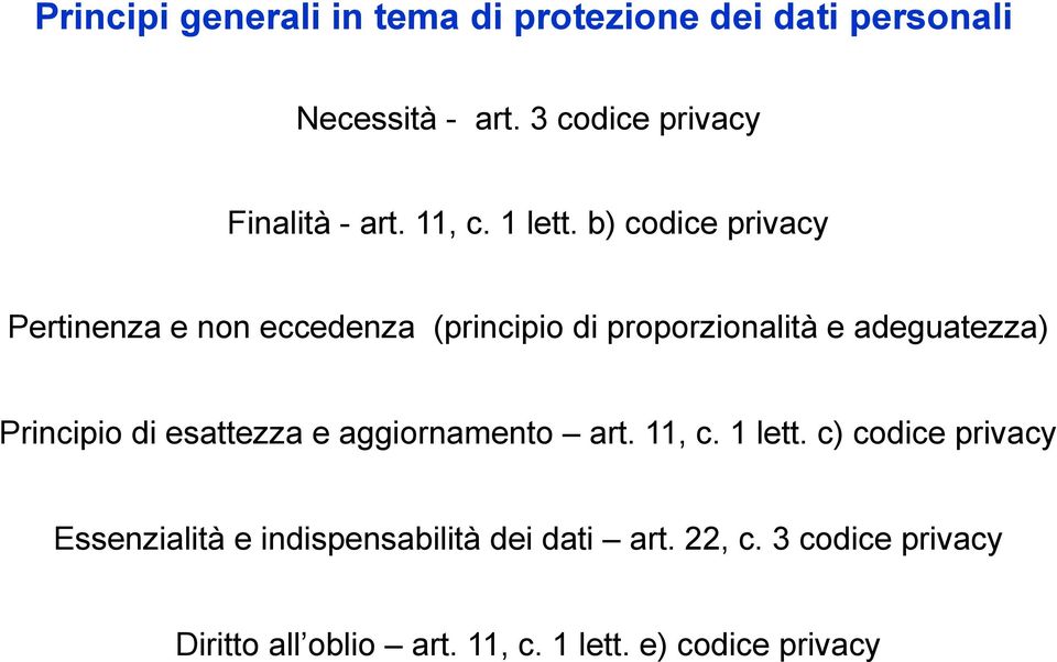 b) codice privacy Pertinenza e non eccedenza (principio di proporzionalità e adeguatezza) Principio di