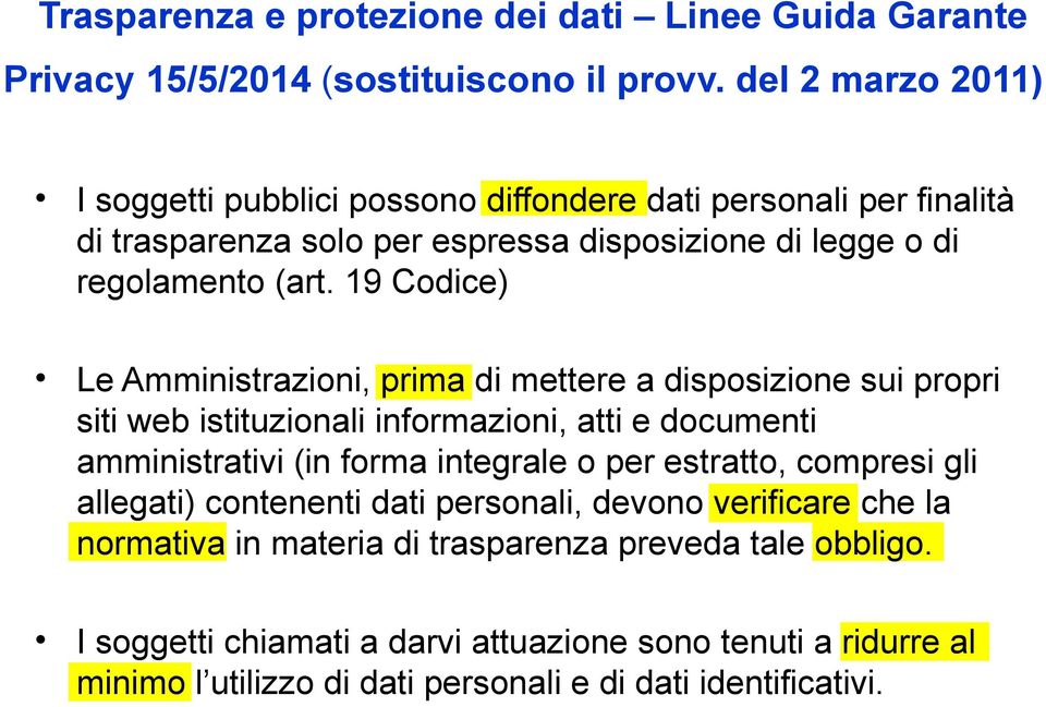 19 Codice) Le Amministrazioni, prima di mettere a disposizione sui propri siti web istituzionali informazioni, atti e documenti amministrativi (in forma integrale o per