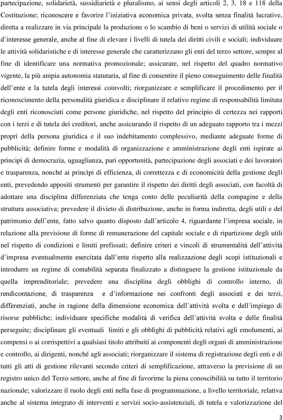 civili e sociali; individuare le attività solidaristiche e di interesse generale che caratterizzano gli enti del terzo settore, sempre al fine di identificare una normativa promozionale; assicurare,