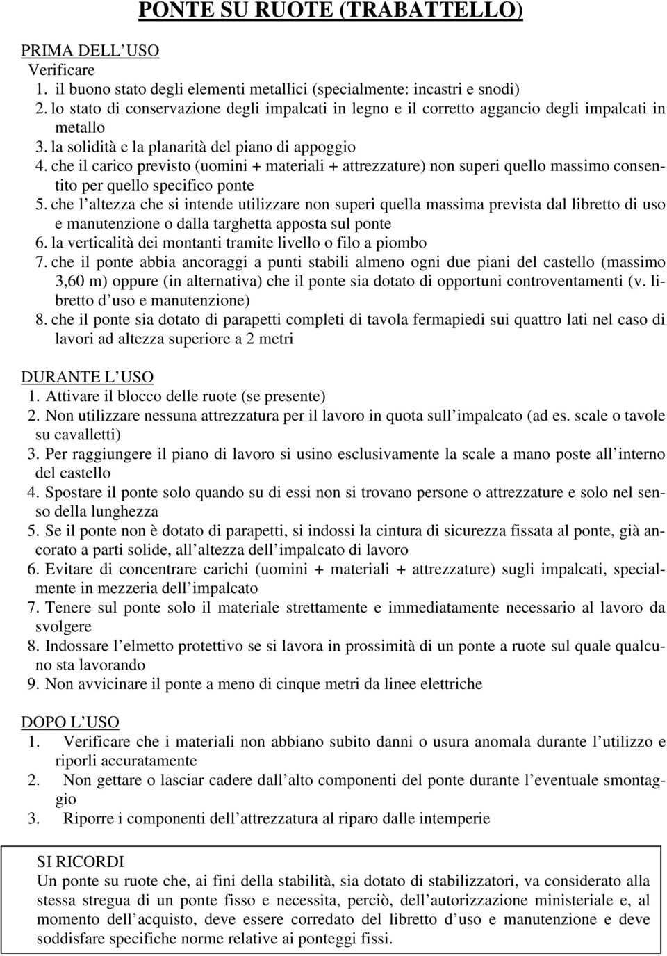 che il carico previsto (uomini + materiali + attrezzature) non superi quello massimo consentito per quello specifico ponte 5.