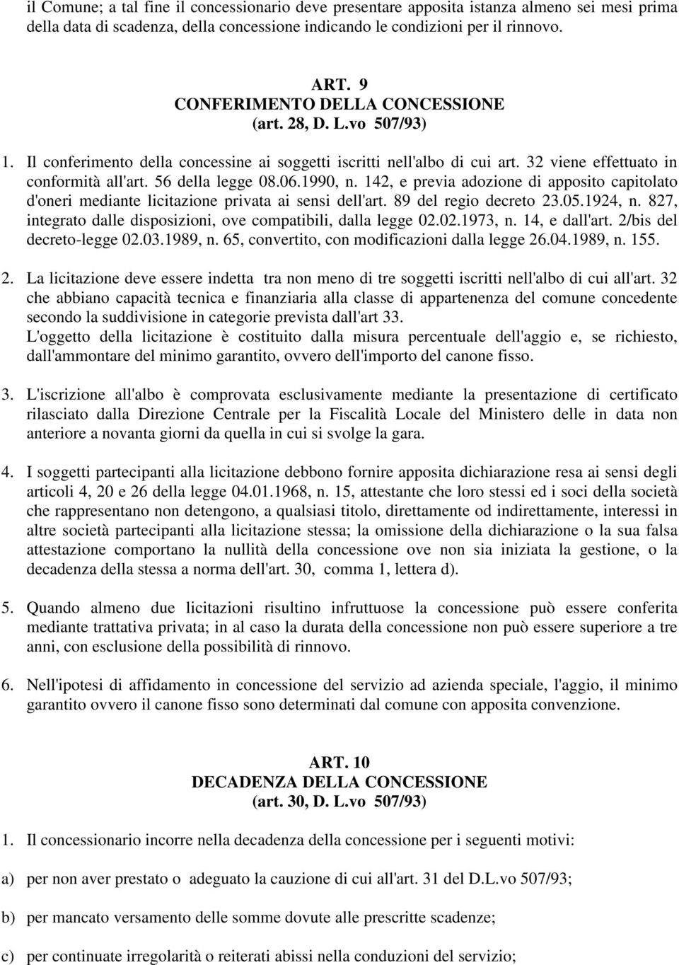 06.1990, n. 142, e previa adozione di apposito capitolato d'oneri mediante licitazione privata ai sensi dell'art. 89 del regio decreto 23.05.1924, n.