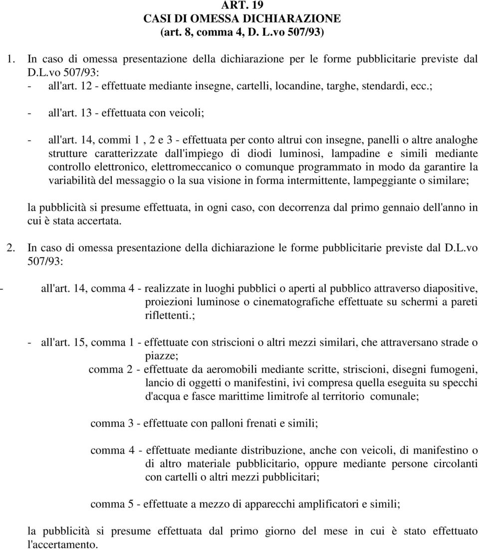 14, commi 1, 2 e 3 - effettuata per conto altrui con insegne, panelli o altre analoghe strutture caratterizzate dall'impiego di diodi luminosi, lampadine e simili mediante controllo elettronico,