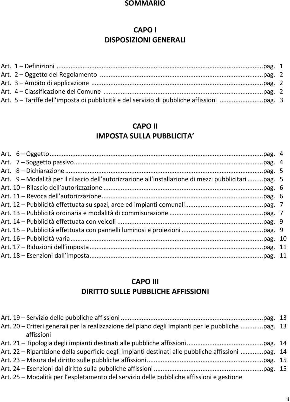 9 Modalità per il rilascio dell autorizzazione all installazione di mezzi pubblicitari... pag. 5 Art. 10 Rilascio dell autorizzazione... pag. 6 Art.