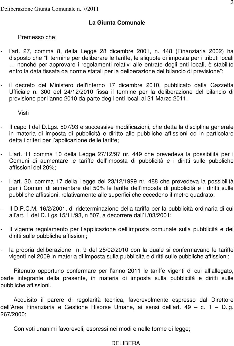 stabilito entro la data fissata da norme statali per la deliberazione del bilancio di previsione ; - il decreto del Ministero dell'interno 17 dicembre 2010, pubblicato dalla Gazzetta Ufficiale n.