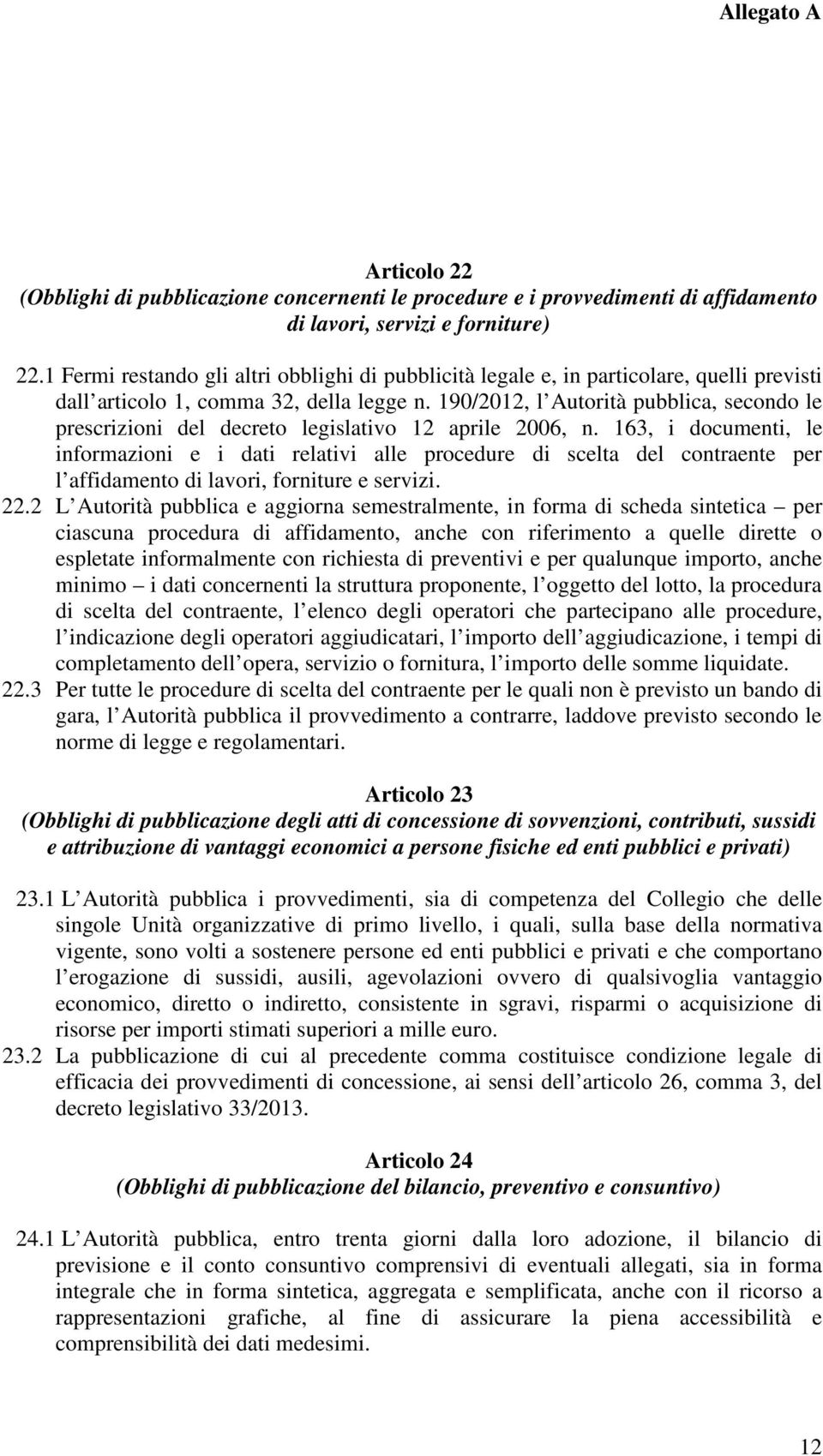 190/2012, l Autorità pubblica, secondo le prescrizioni del decreto legislativo 12 aprile 2006, n.