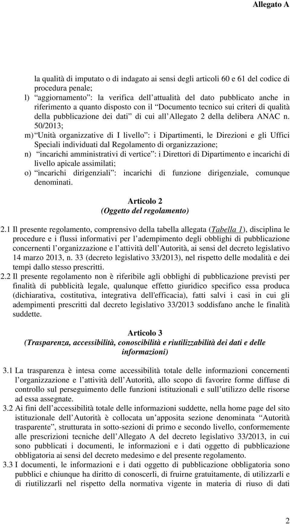 50/2013; m) Unità organizzative di I livello : i Dipartimenti, le Direzioni e gli Uffici Speciali individuati dal Regolamento di organizzazione; n) incarichi amministrativi di vertice : i Direttori