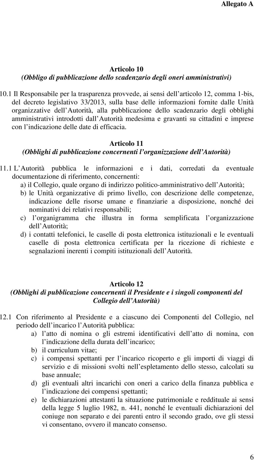 alla pubblicazione dello scadenzario degli obblighi amministrativi introdotti dall Autorità medesima e gravanti su cittadini e imprese con l indicazione delle date di efficacia.