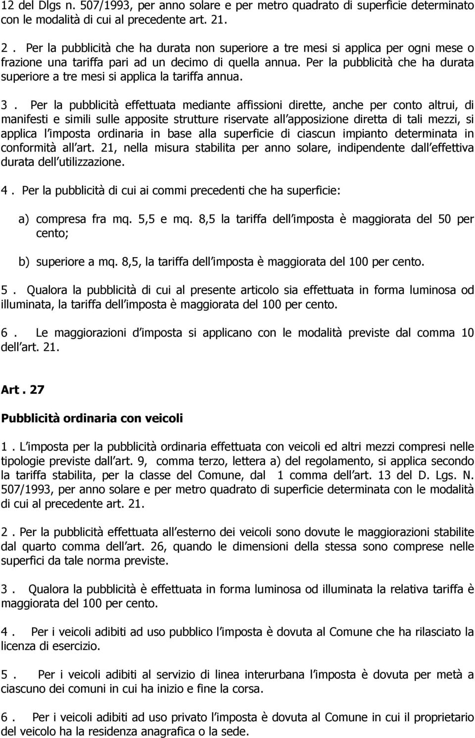 Per la pubblicità che ha durata superiore a tre mesi si applica la tariffa annua. 3.