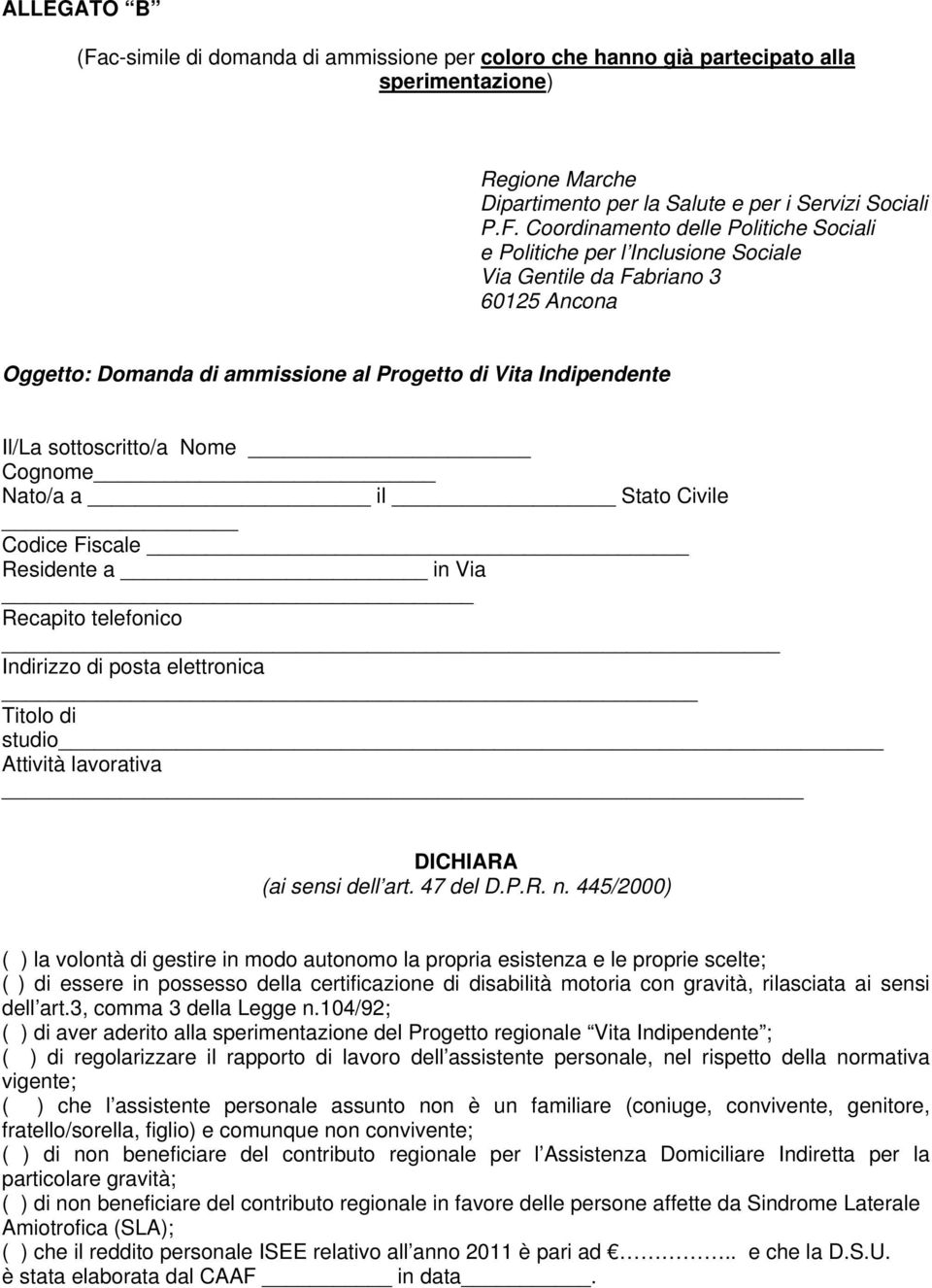 Coordinamento delle Politiche Sociali e Politiche per l Inclusione Sociale Via Gentile da Fabriano 3 60125 Ancona Oggetto: Domanda di ammissione al Progetto di Vita Indipendente Il/La sottoscritto/a