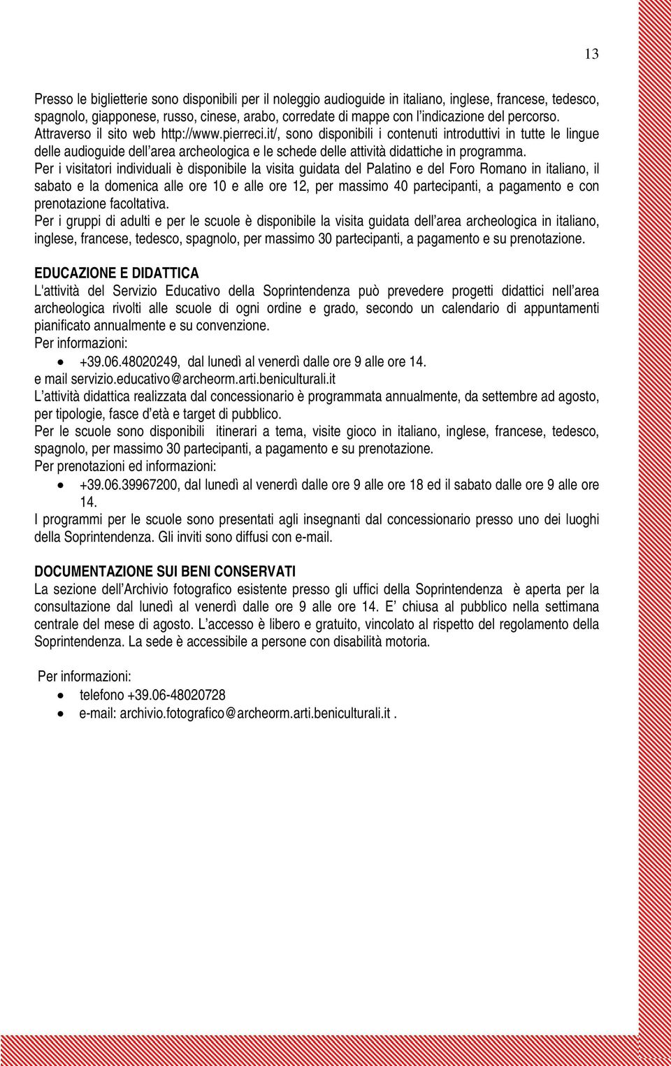 it/, sono disponibili i contenuti introduttivi in tutte le lingue delle audioguide dell area archeologica e le schede delle attività didattiche in programma.