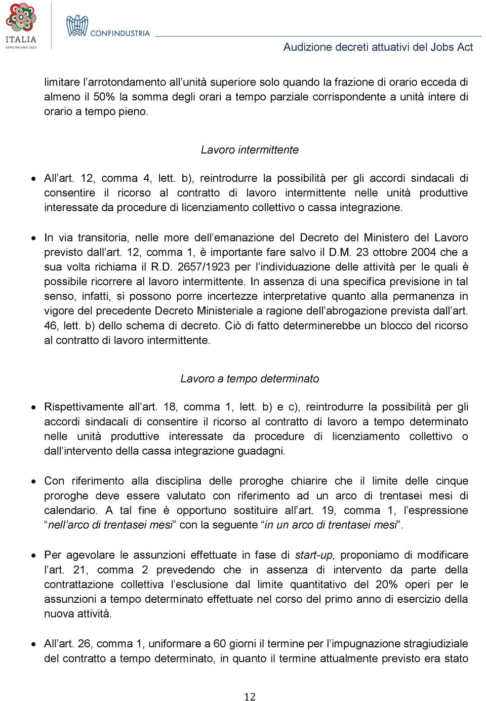 b), reintrodurre la possibilità per gli accordi sindacali di consentire il ricorso al contratto di lavoro intermittente nelle unità produttive interessate da procedure di licenziamento collettivo o