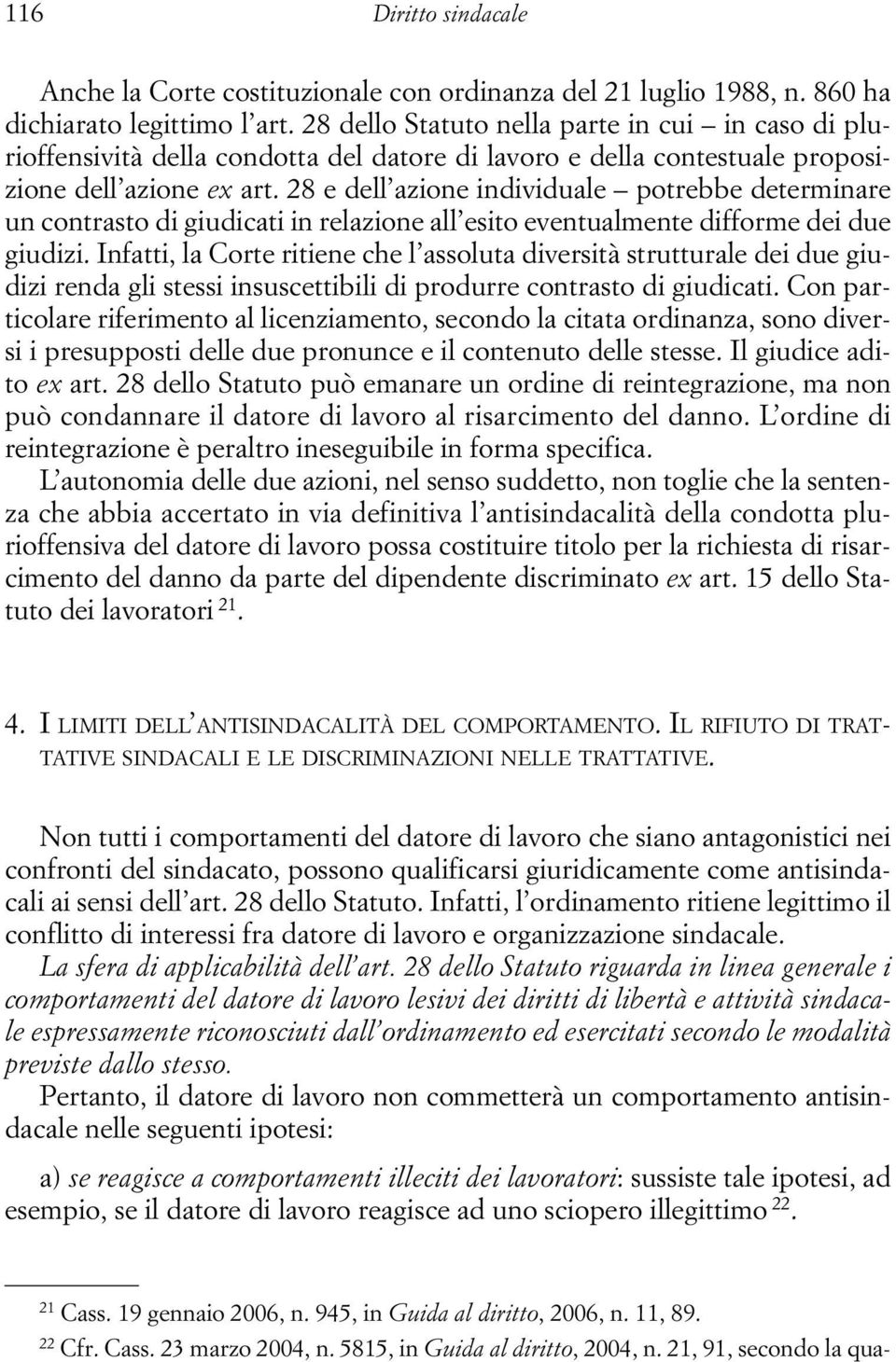 28 e dell azione individuale potrebbe determinare un contrasto di giudicati in relazione all esito eventualmente difforme dei due giudizi.