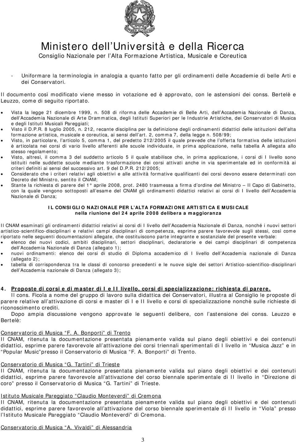 508 di riforma delle Accademie di Belle Arti, dell Accademia Nazionale di Danza, dell Accademia Nazionale di Arte Drammatica, degli Istituti Superiori per le Industrie Artistiche, dei Conservatori di