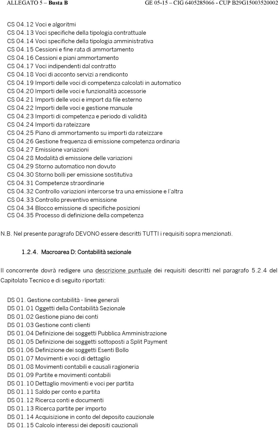 20 Importi delle voci e funzionalità accessorie CS 04.21 Importi delle voci e import da file esterno CS 04.22 Importi delle voci e gestione manuale CS 04.