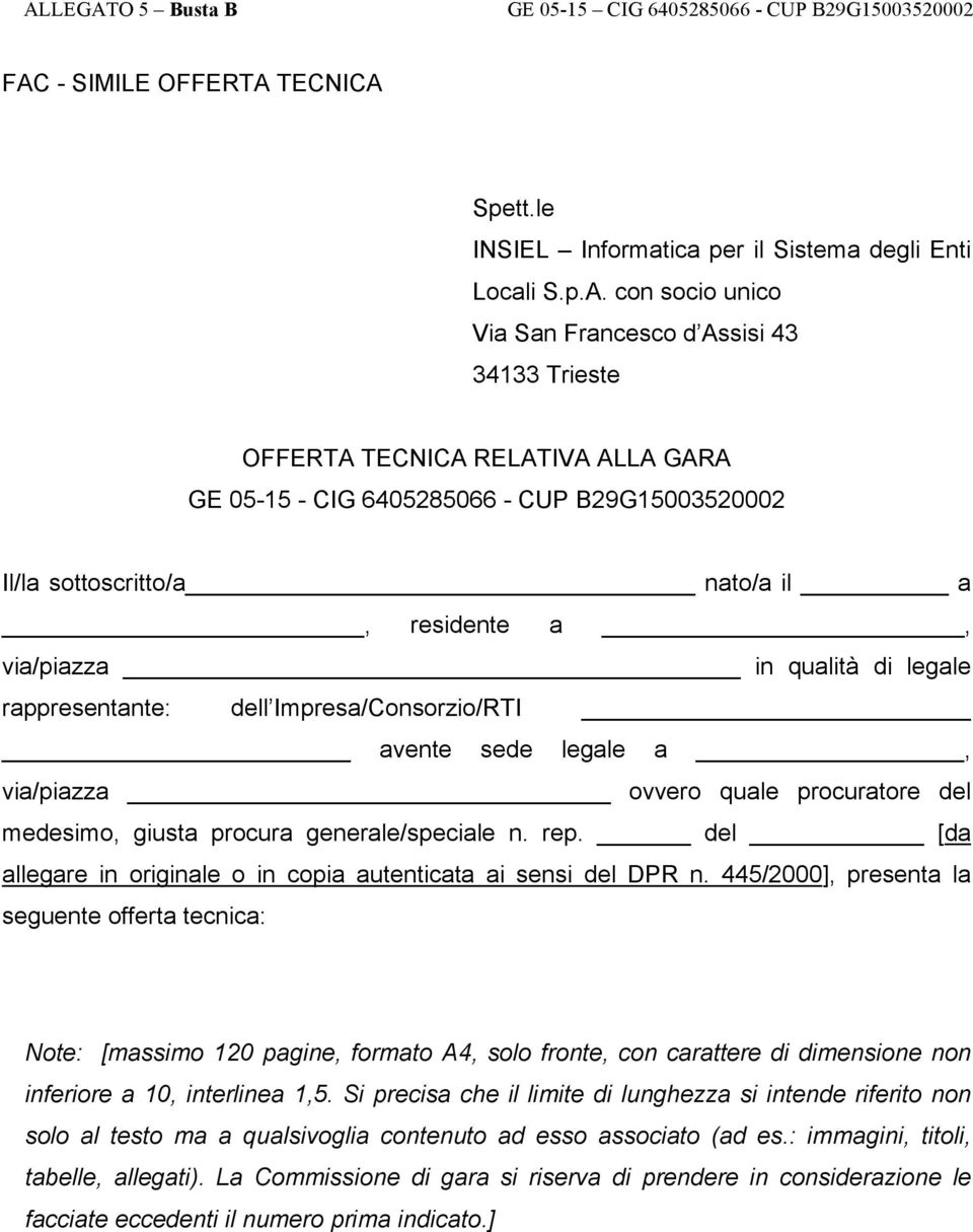 ovvero quale procuratore del medesimo, giusta procura generale/speciale n. rep. del [da allegare in originale o in copia autenticata ai sensi del DPR n.