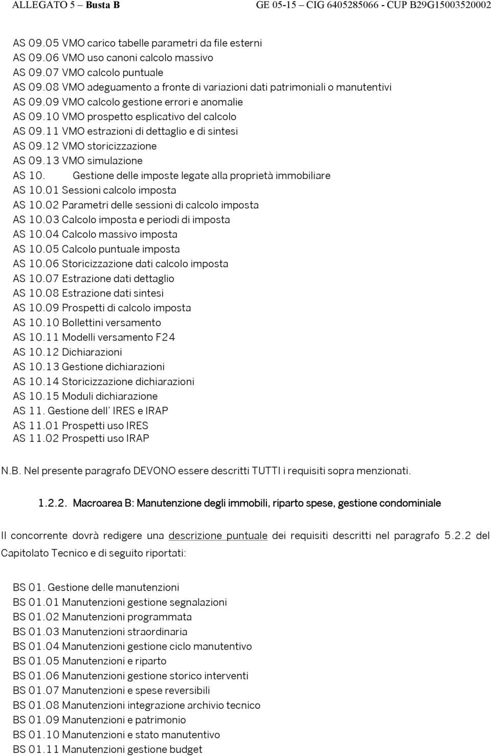 11 VMO estrazioni di dettaglio e di sintesi AS 09.12 VMO storicizzazione AS 09.13 VMO simulazione AS 10. Gestione delle imposte legate alla proprietà immobiliare AS 10.