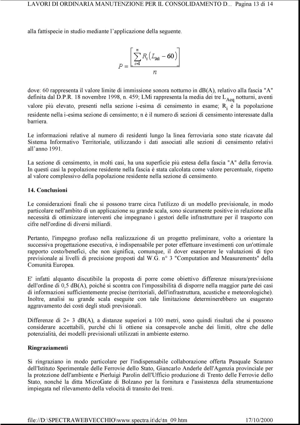 459; LMi rappresenta la media dei tre L Aeq notturni, aventi valore più elevato, presenti nella sezione i-esima di censimento in esame; R i è la popolazione residente nella i-esima sezione di