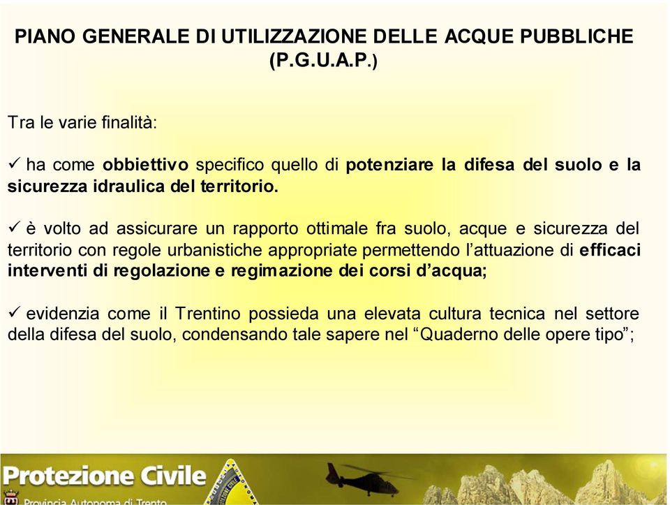 è volto ad assicurare un rapporto ottimale fra suolo, acque e sicurezza del territorio con regole urbanistiche appropriate permettendo l