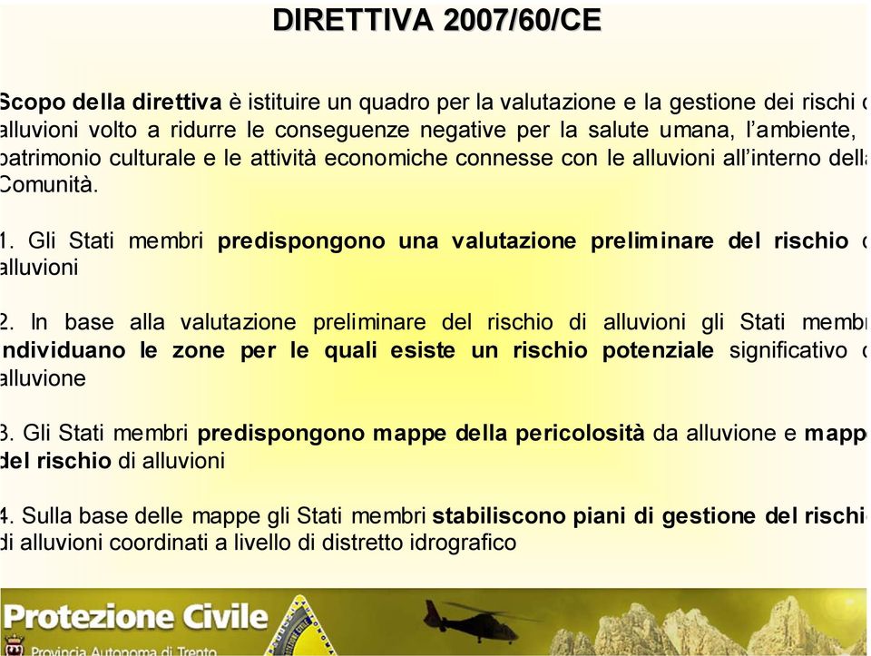 In base alla valutazione preliminare del rischio di alluvioni gli Stati membr ndividuano le zone per le quali esiste un rischio potenziale significativo d lluvione.