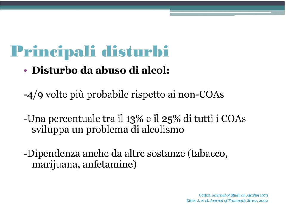 alcolismo -Dipendenza anche da altre sostanze (tabacco, marijuana, anfetamine)