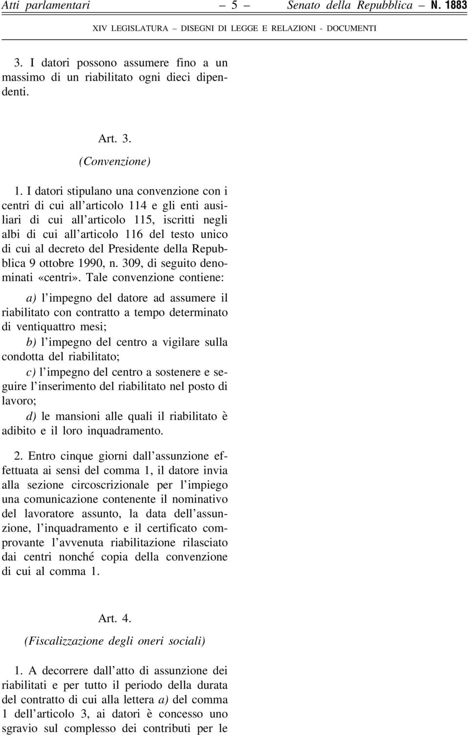 Presidente della Repubblica 9 ottobre 1990, n. 309, di seguito denominati «centri».