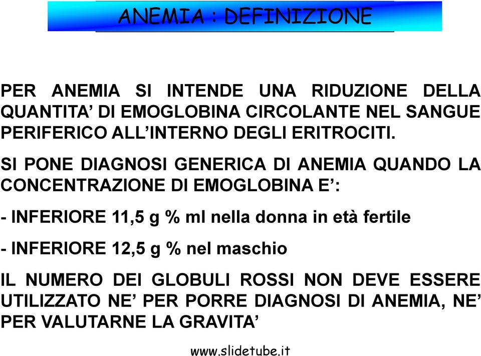 SI PONE DIAGNOSI GENERICA DI ANEMIA QUANDO LA CONCENTRAZIONE DI EMOGLOBINA E : - INFERIORE 11,5 g % ml