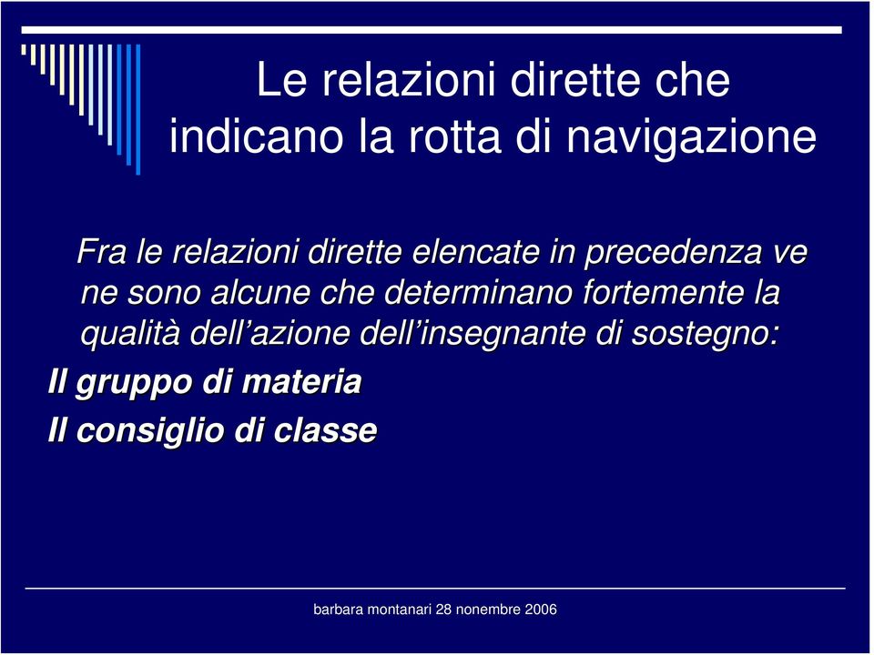 che determinano fortemente la qualità dell azione dell