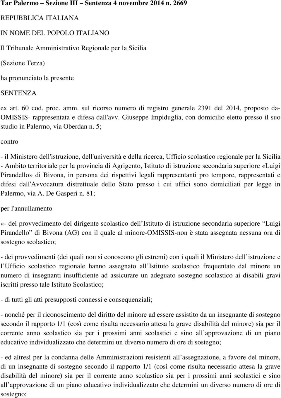 sul ricorso numero di registro generale 2391 del 2014, proposto da- OMISSIS- rappresentata e difesa dall'avv. Giuseppe Impiduglia, con domicilio eletto presso il suo studio in Palermo, via Oberdan n.
