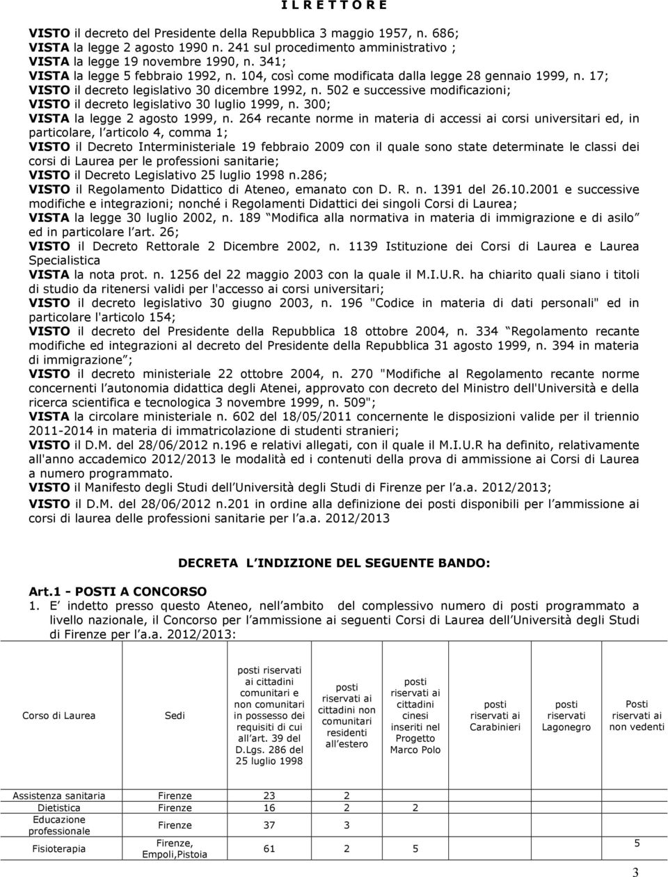 502 e successive modificazioni; VISTO il decreto legislativo 30 luglio 1999, n. 300; VISTA la legge 2 agosto 1999, n.