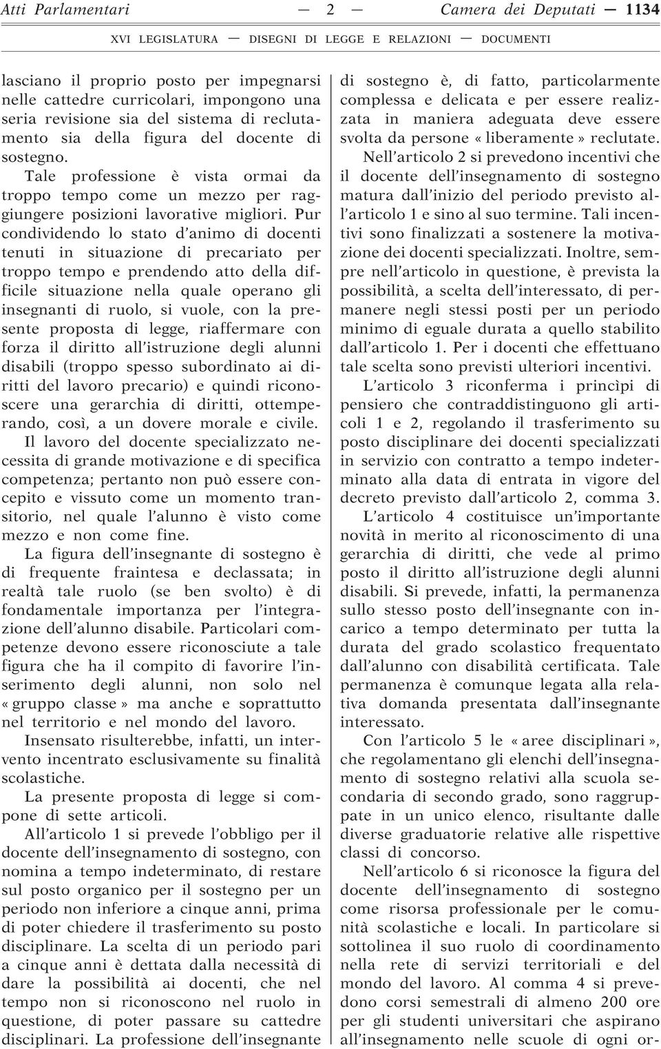 Pur condividendo lo stato d animo di docenti tenuti in situazione di precariato per troppo tempo e prendendo atto della difficile situazione nella quale operano gli insegnanti di ruolo, si vuole, con