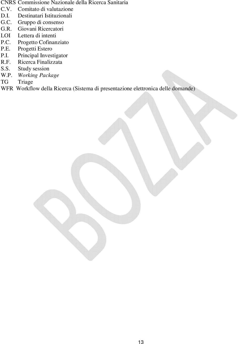 E. Progetti Estero P.I. Principal Investigator R.F. Ricerca Finalizzata S.S. Study session W.P. Working