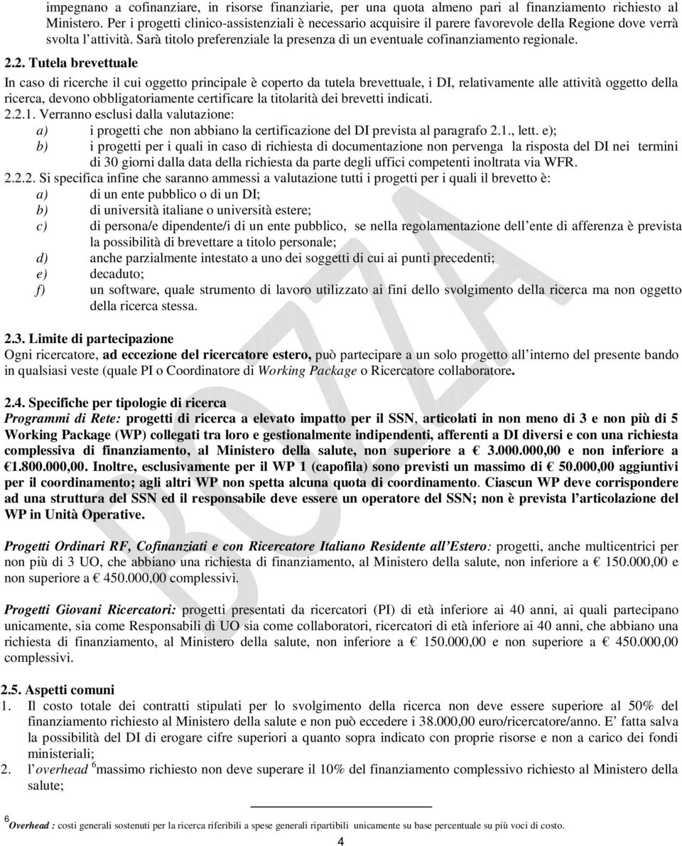 Sarà titolo preferenziale la presenza di un eventuale cofinanziamento regionale. 2.