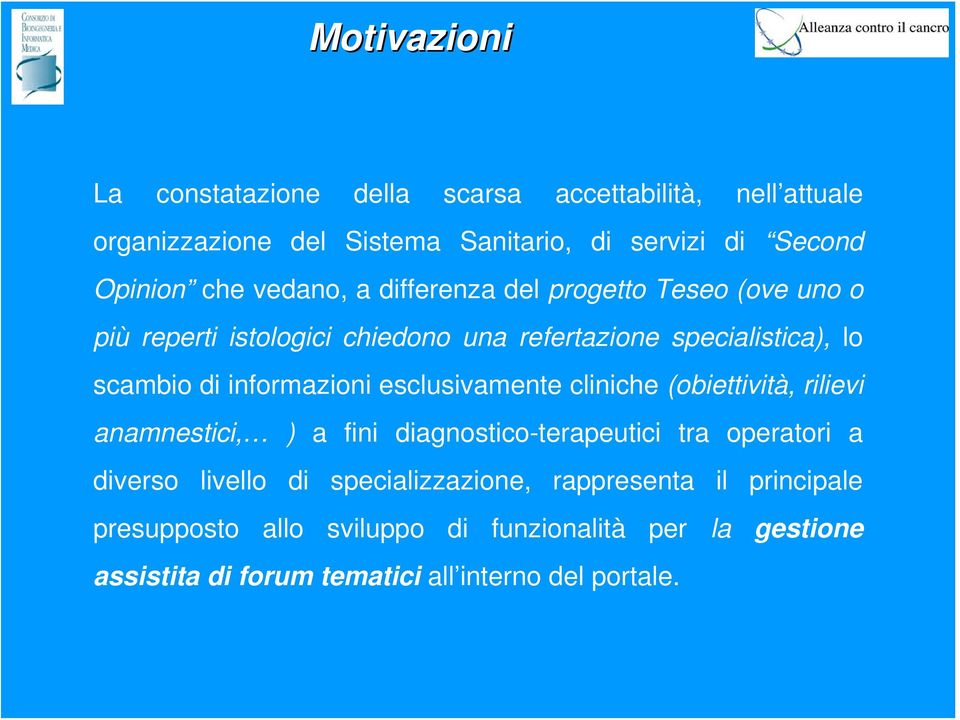 informazioni esclusivamente cliniche (obiettività, rilievi anamnestici, ) a fini diagnostico-terapeutici tra operatori a diverso livello di