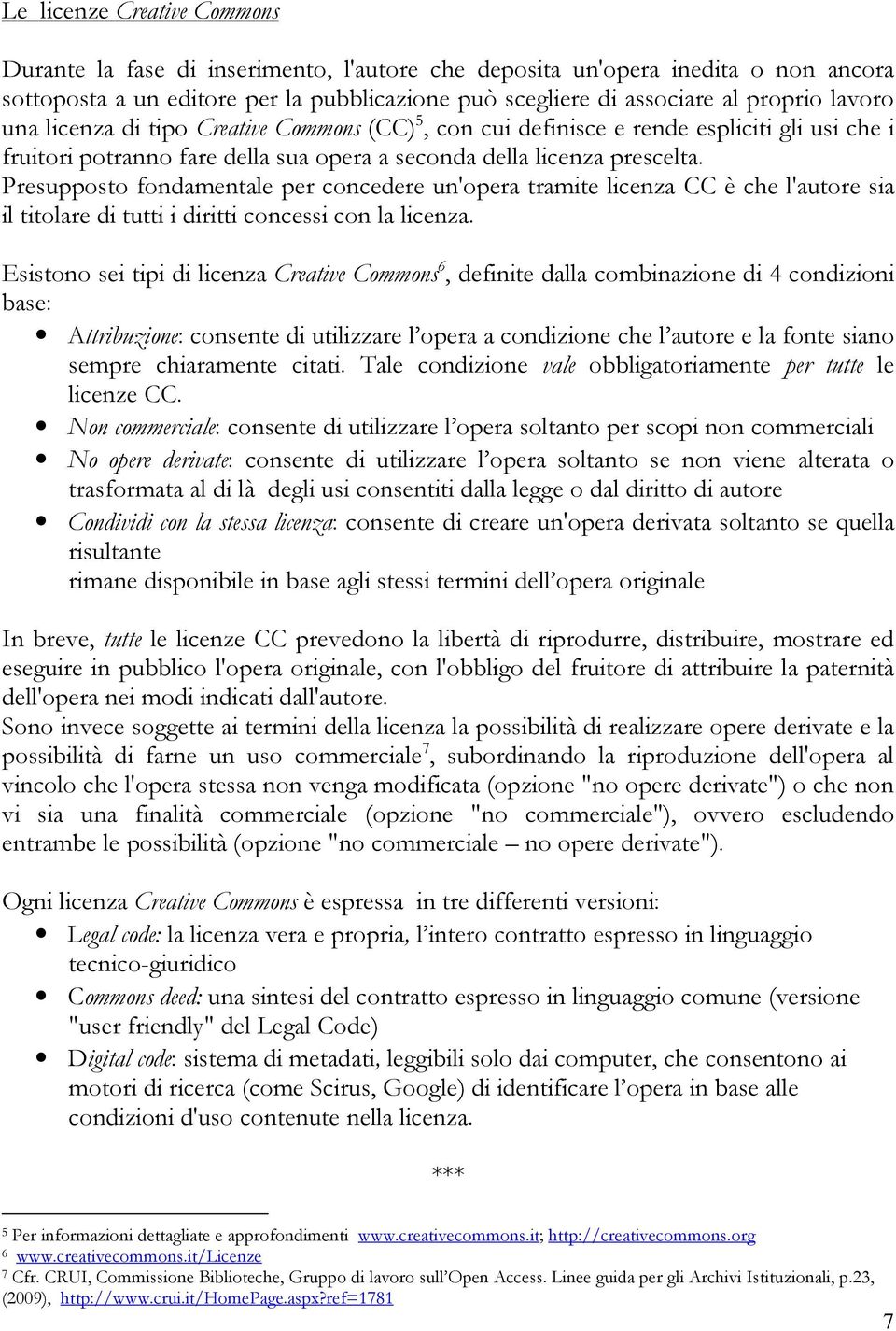 Presupposto fondamentale per concedere un'opera tramite licenza CC è che l'autore sia il titolare di tutti i diritti concessi con la licenza.