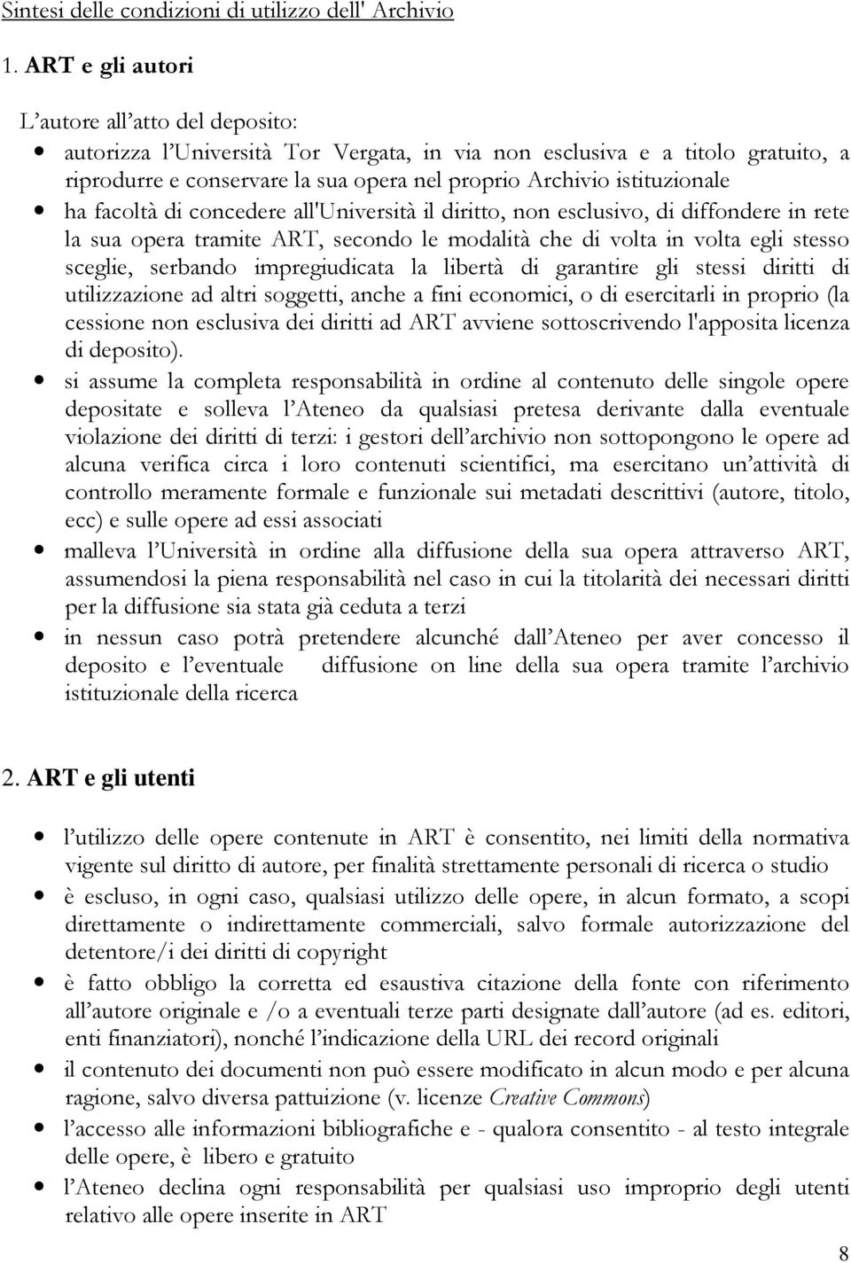 istituzionale ha facoltà di concedere all'università il diritto, non esclusivo, di diffondere in rete la sua opera tramite ART, secondo le modalità che di volta in volta egli stesso sceglie, serbando