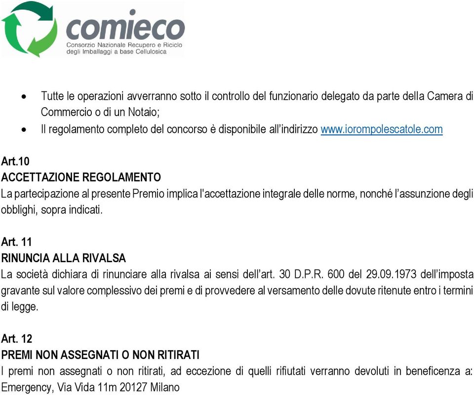 30 D.P.R. 600 del 29.09.1973 dell imposta gravante sul valore complessivo dei premi e di provvedere al versamento delle dovute ritenute entro i termini di legge. Art.