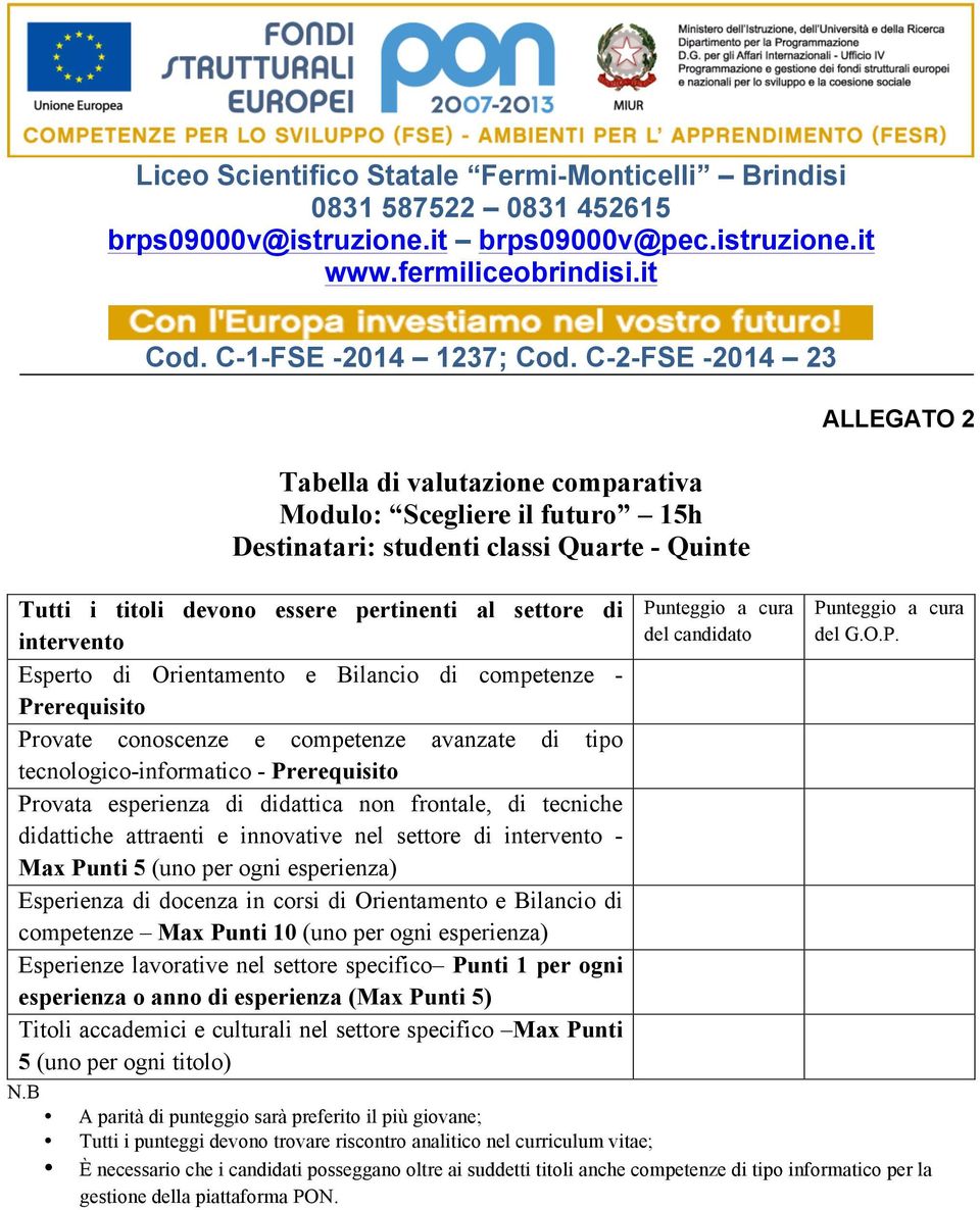 settore di - Max Punti 5 (uno per Esperienza di docenza in corsi di Orientamento e Bilancio di competenze Max Punti 10 (uno per Esperienze lavorative