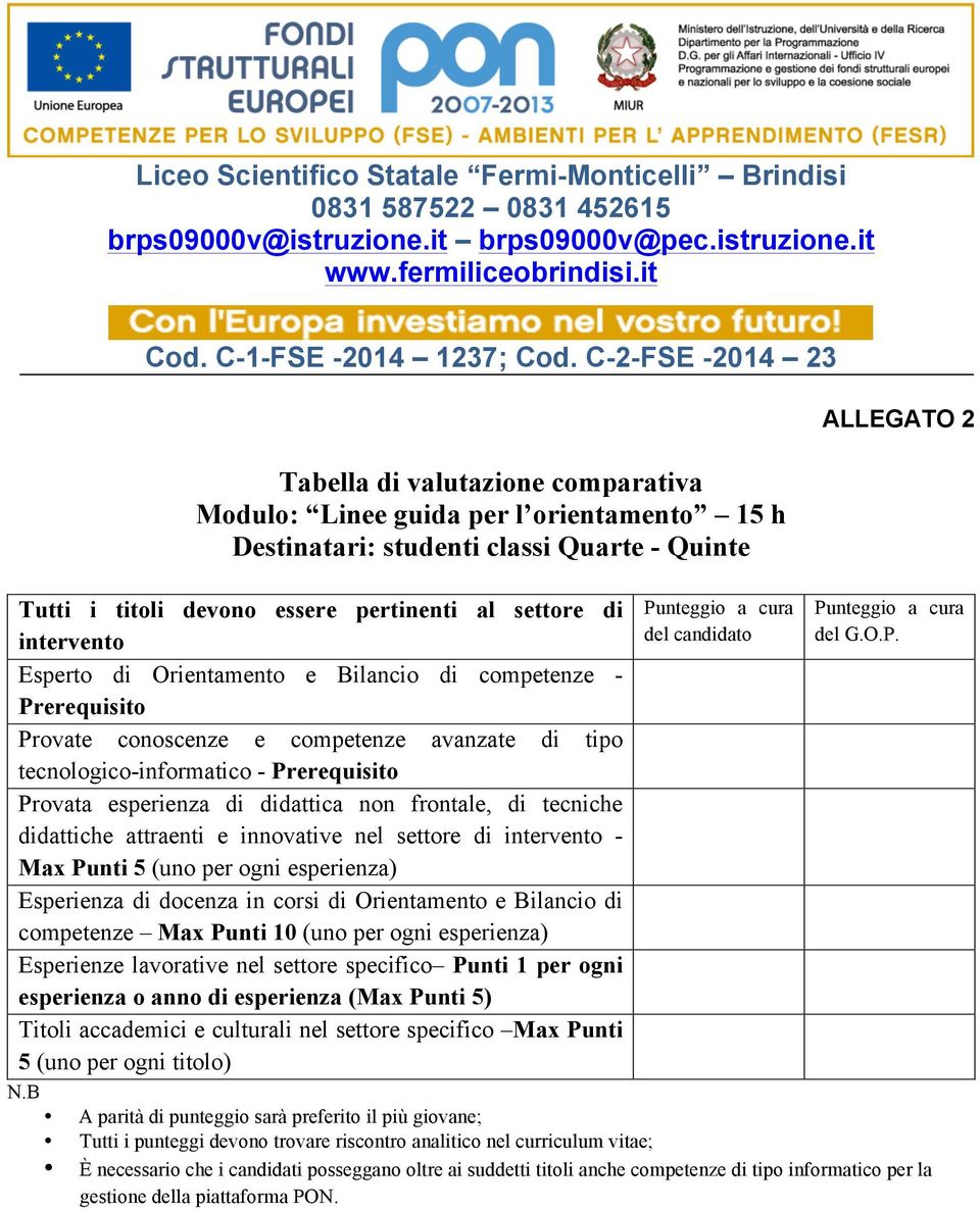 settore di - Max Punti 5 (uno per Esperienza di docenza in corsi di Orientamento e Bilancio di competenze Max Punti 10 (uno per Esperienze lavorative nel