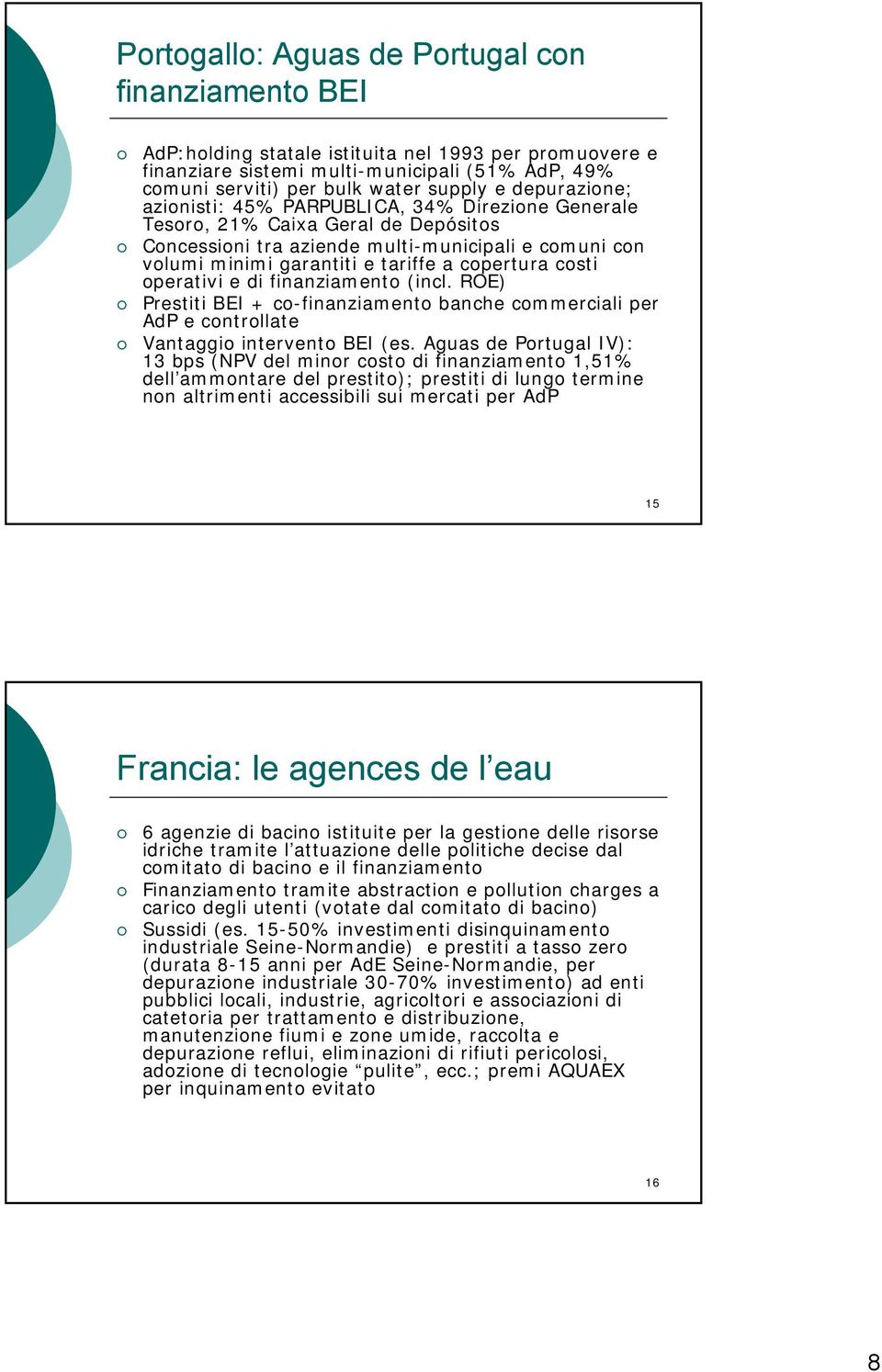 costi operativi e di finanziamento (incl. ROE) Prestiti BEI + co-finanziamento banche commerciali per AdP e controllate Vantaggio intervento BEI (es.