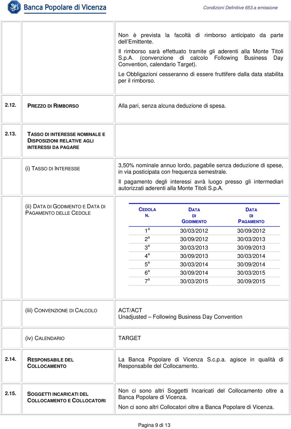 PREZZO DI RIMBORSO Alla pari, senza alcuna deduzione di spesa. 2.13.