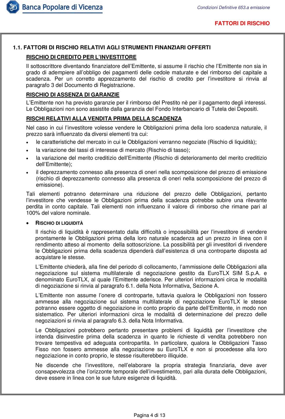 non sia in grado di adempiere all obbligo dei pagamenti delle cedole maturate e del rimborso del capitale a scadenza.