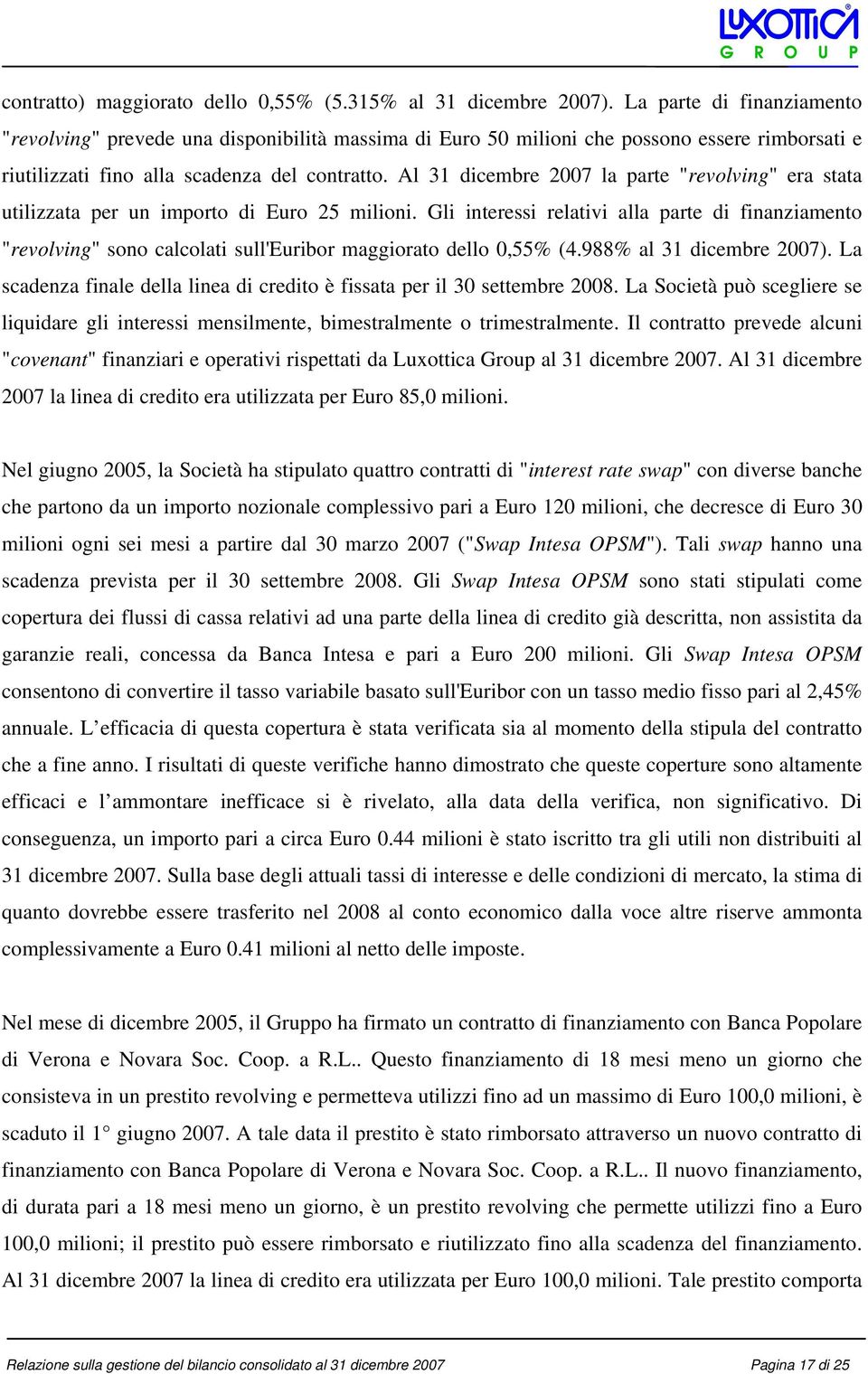 Al 31 dicembre 2007 la parte "revolving" era stata utilizzata per un importo di Euro 25 milioni.