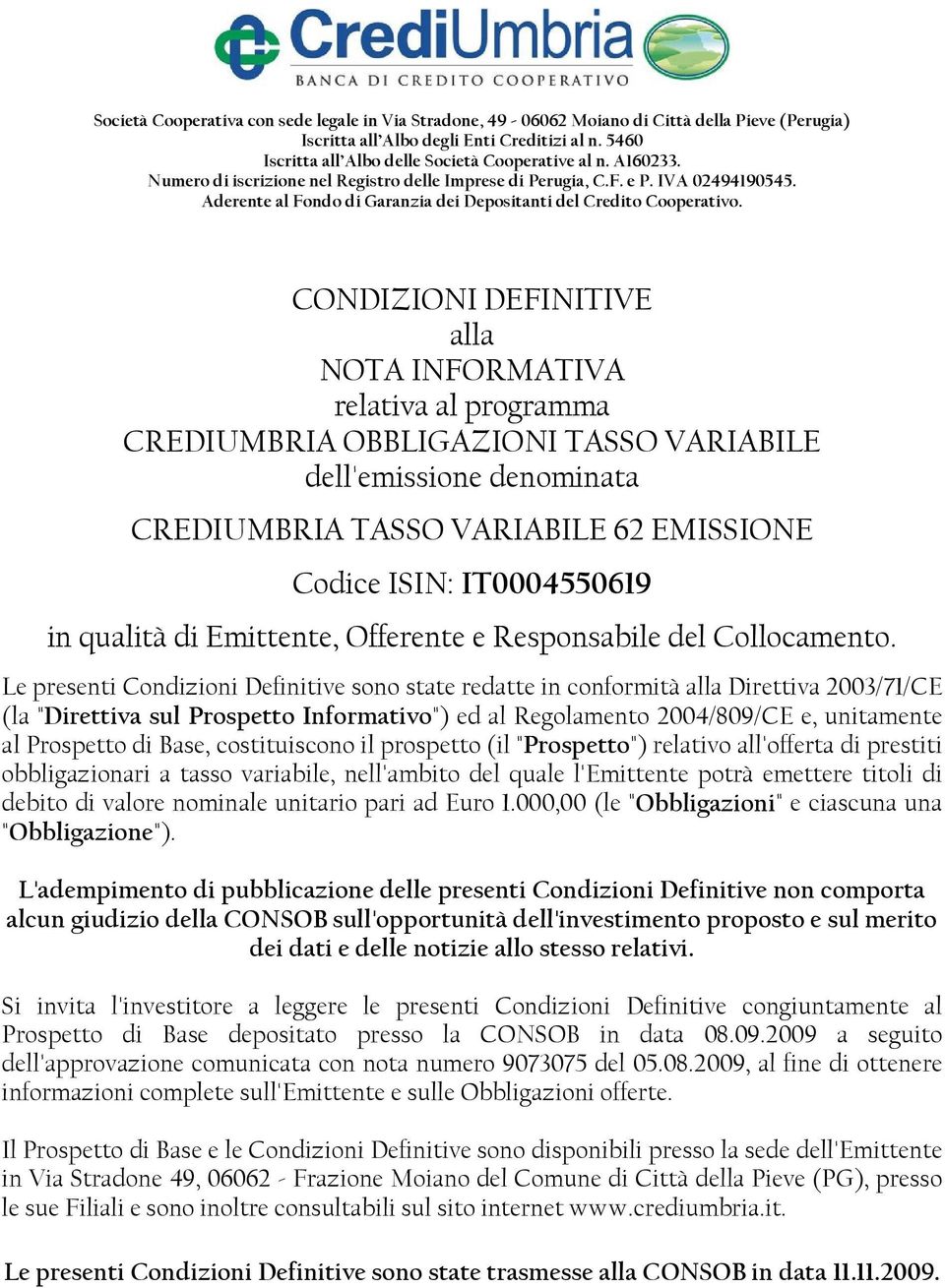 CONDIZIONI DEFINITIVE alla NOTA INFORMATIVA relativa al programma CREDIUMBRIA OBBLIGAZIONI TASSO VARIABILE dell'emissione denominata CREDIUMBRIA TASSO VARIABILE 62 EMISSIONE Codice ISIN: IT0004550619